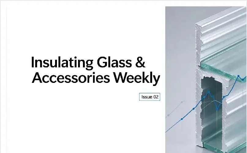 Insulating Glass & Accessories Weekly | Issue 02